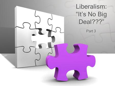 Liberalism: “It’s No Big Deal???” Part 3. Liberalism Minimizes Sin Sin separates us from GodSin separates us from God –Is 59:1-2; Rom 8:7-10 Liberalism.