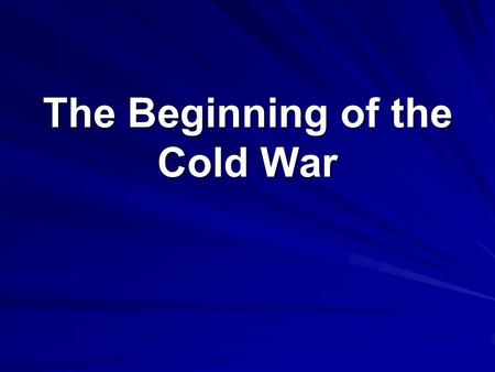 The Beginning of the Cold War. Soviet-American Tensions Capitalism vs Communism The Yalta Conference The United Nations Occupation of Poland Lublin Poles.