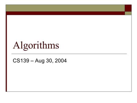 Algorithms CS139 – Aug 30, 2004. Problem Solving Your roommate, who is taking CS139, is in a panic. He is worried that he might lose his financial aid.