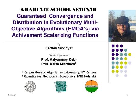 5.-7.12.071 Guaranteed Convergence and Distribution in Evolutionary Multi- Objective Algorithms (EMOA’s) via Achivement Scalarizing Functions By Karthik.