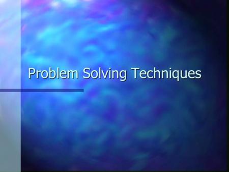 Problem Solving Techniques. Compiler n Is a computer program whose purpose is to take a description of a desired program coded in a programming language.