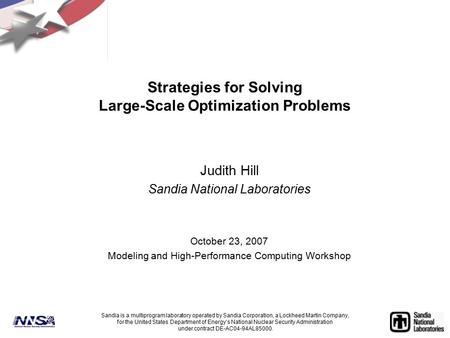 Strategies for Solving Large-Scale Optimization Problems Judith Hill Sandia National Laboratories October 23, 2007 Modeling and High-Performance Computing.