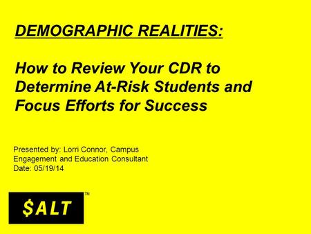 DEMOGRAPHIC REALITIES: How to Review Your CDR to Determine At-Risk Students and Focus Efforts for Success DEMOGRAPHIC REALITIES: How to Review Your CDR.