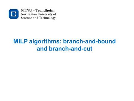 MILP algorithms: branch-and-bound and branch-and-cut