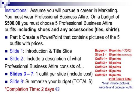 Instructions: Assume you will pursue a career in Marketing. You must wear Professional Business Attire. On a budget of $500.00 you must choose 5 Professional.