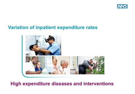 High expenditure diseases and interventions Variation of inpatient expenditure rates.