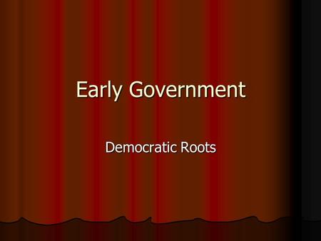 Early Government Democratic Roots. Athens and Rome Athens: Athens: Republic: Leaders elected by male citizens (US:______________________________) Republic: