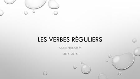 Les verbes Réguliers Core French 9 2015-2016.