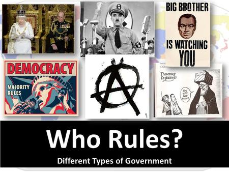 Who Rules? Different Types of Government. Who Rules? Different Types of Government.