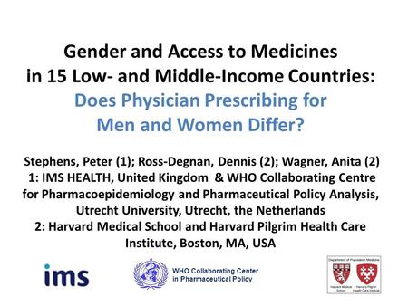 Gender and Access to Medicines in 15 Low- and Middle-Income Countries: Does Physician Prescribing for Men and Women Differ? Stephens, Peter (1); Ross-Degnan,