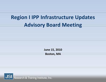 Region I IPP Infrastructure Updates Advisory Board Meeting June 15, 2010 Boston, MA.