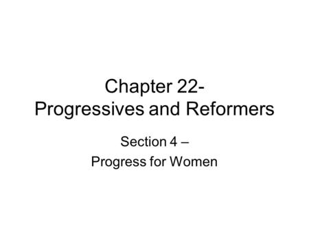 Chapter 22- Progressives and Reformers