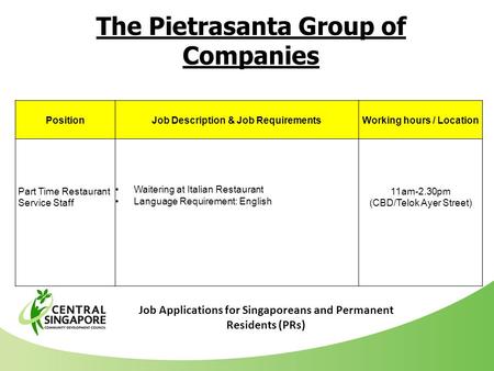 The Pietrasanta Group of Companies PositionJob Description & Job RequirementsWorking hours / Location Part Time Restaurant Service Staff Waitering at Italian.