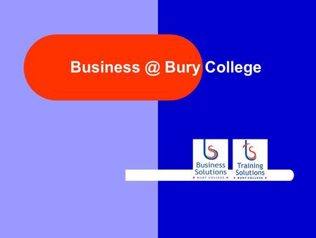 Bury College. LINKS Bury College Business Solutions Training Solutions Apprenticeships Work Based Learning NVQ Earn While You Learn ETP Training.