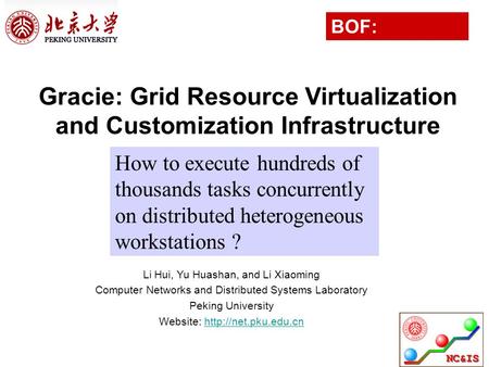 BOF: Megajobs Gracie: Grid Resource Virtualization and Customization Infrastructure How to execute hundreds of thousands tasks concurrently on distributed.