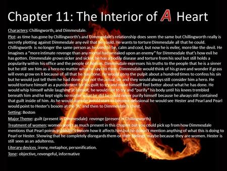 Chapter 11: The Interior of Heart Characters: Chillingworth, and Dimmesdale. Plot: as time has gone by Chillingworth’s and Dimmesdale’s relationship does.