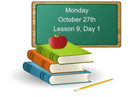 Monday October 27th Lesson 9, Day 1. Objective: To listen and respond appropriately to oral communication. Question of the Day: What bugs have you seen?