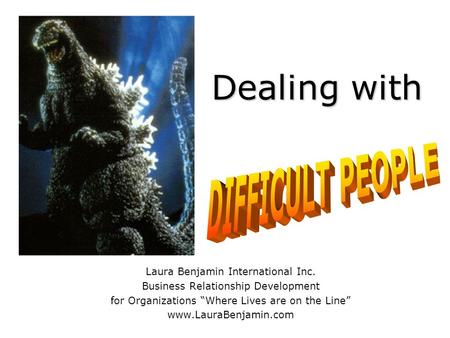 Dealing with Laura Benjamin International Inc. Business Relationship Development for Organizations “Where Lives are on the Line” www.LauraBenjamin.com.