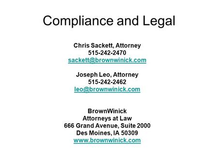 Compliance and Legal Chris Sackett, Attorney 515-242-2470 Joseph Leo, Attorney 515-242-2462 BrownWinick Attorneys.