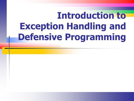 Introduction to Exception Handling and Defensive Programming.