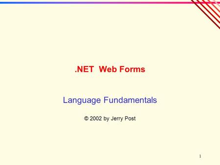 1.NET Web Forms Language Fundamentals © 2002 by Jerry Post.