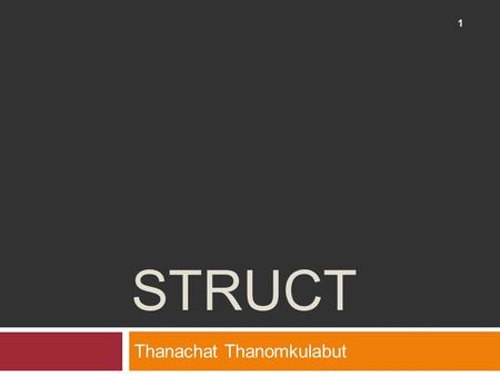 STRUCT Thanachat Thanomkulabut 1. Array Review 2  Group multiple items of the same type into one variable 0 1 2 3 4 5 6 double[] score; score = new.