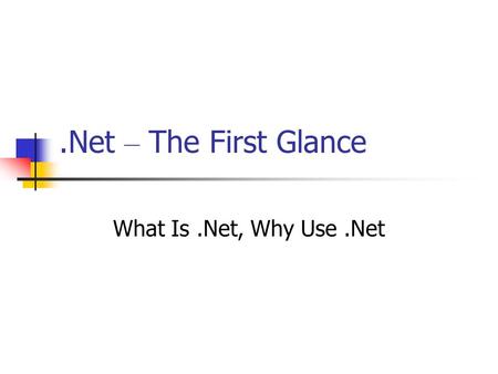 .Net – The First Glance What Is.Net, Why Use.Net.