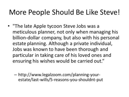 More People Should Be Like Steve! The late Apple tycoon Steve Jobs was a meticulous planner, not only when managing his billion-dollar company, but also.