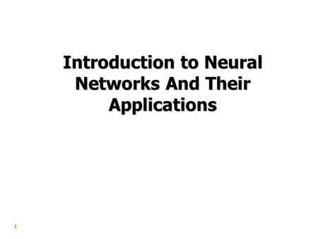 1 Introduction to Neural Networks And Their Applications.