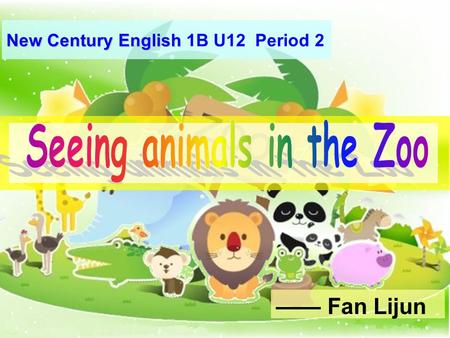 —— Fan Lijun New Century English New Century English 1B U12 Period 2.