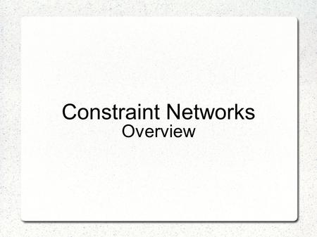 Constraint Networks Overview. Suggested reading Russell and Norvig. Artificial Intelligence: Modern Approach. Chapter 5.