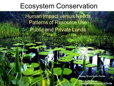 Ecosystem Conservation Human Impact versus Needs Patterns of Resource Use Public and Private Lands.