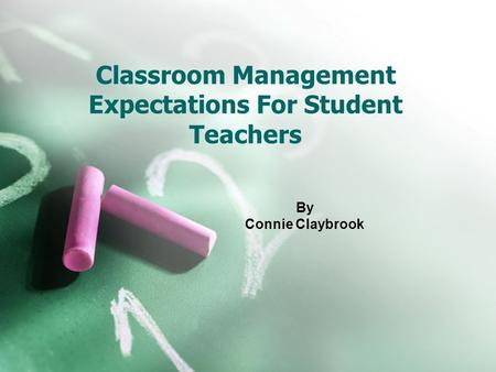 Classroom Management Expectations For Student Teachers By Connie Claybrook.