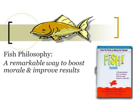 Fish Philosophy: A remarkable way to boost morale & improve results