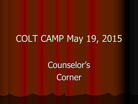 COLT CAMP May 19, 2015 Counselor’sCorner. FREQUENTLY ASKED QUESTIONS.