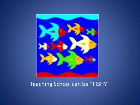 Teaching School can be “FISHY”