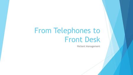 From Telephones to Front Desk Patient Management.