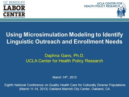 Daphna Gans, Ph.D. UCLA Center for Health Policy Research March 14 th, 2013 Eighth National Conference on Quality Health Care for Culturally Diverse Populations.