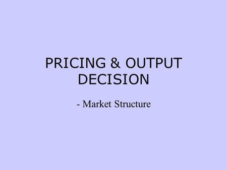 PRICING & OUTPUT DECISION