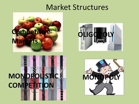 Market Structures MONOPOLY OLIGOPOLY MONOPOLISTIC COMPETITION Competitive Markets.