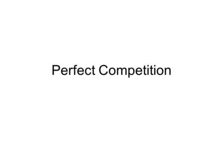 Perfect Competition. Market Structure/Market Power The way a firm behaves (how much output it decides to produce and the price it sells its products at)