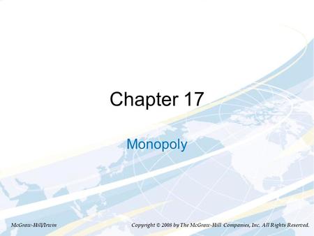 Chapter 17 Monopoly McGraw-Hill/Irwin Copyright © 2008 by The McGraw-Hill Companies, Inc. All Rights Reserved.