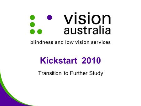 Kickstart 2010 Transition to Further Study. University As the name suggests, a University is a universal city - a place where a community of teachers,