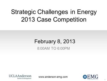 1 www.anderson-emg.com February 8, 2013 8:00AM TO 6:00PM 1 VP Career Development Collin Rich VP Case Competition Neetu Jindal VP FEMBA/EMBA Arthur Zhang.