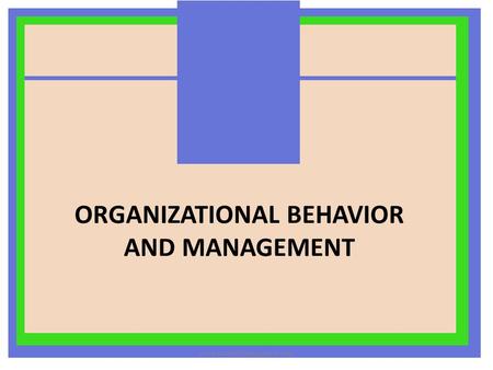 ORGANIZATIONAL BEHAVIOR AND MANAGEMENT www.schoolofeducators.com.