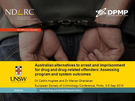 Australian alternatives to arrest and imprisonment for drug and drug-related offenders: Assessing program and system outcomes Dr Caitlin Hughes and Dr.