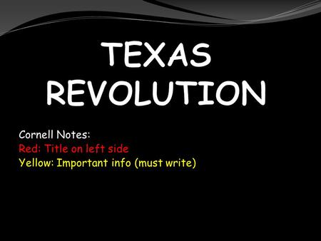 Cornell Notes: Red: Title on left side Yellow: Important info (must write)