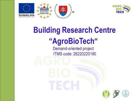 ” Building Research Centre “AgroBioTech“ Demand-oriented project ITMS code: 26220220180.