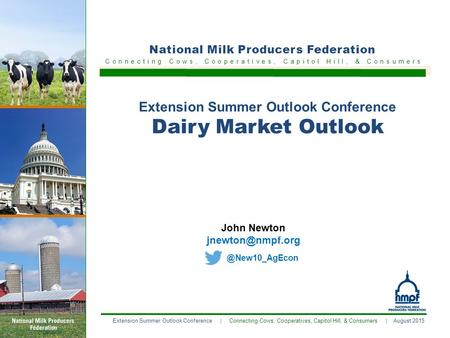 Extension Summer Outlook Conference | Connecting Cows, Cooperatives, Capitol Hill, & Consumers | August 2015 C o n n e c t i n gC o w s,C o o p e r a t.