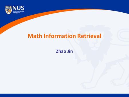 Math Information Retrieval Zhao Jin. Zhao Jin. Math Information Retrieval Examples: –Looking for formulas –Collect teaching resources –Keeping updated.